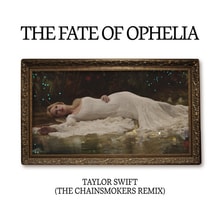 The Fate of Ophelia (The Chainsmokers Remix) by Taylor Swift